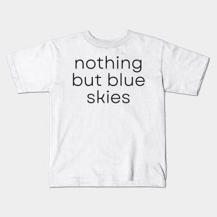Encouraging Words Nothing But Blue Skies Kids T-Shirt